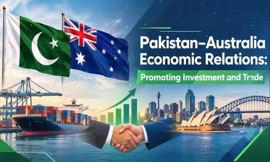 پاکستان آسٹریلیا اقتصادی تعلقات؛ سرمایہ کاری اور تجارت کا فروغ